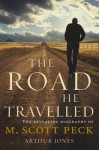 The Road He Travelled: The Revealing Biography of M Scott Peck - Arthur Jones