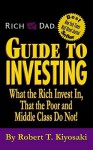 Rich Dad's Guide to Investing: What the Rich Invest in, That the Poor and Middle Class Do Not! - Robert T. Kiyosaki, Sharon Lechter, Sharon L. Lechter