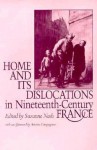 Home And Its Dislocations In Nineteenth Century France - Susie Nash, Suzanne Nash