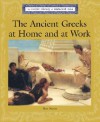 The Ancient Greeks at Home and Work (Lucent Library of Historical Eras) - Don Nardo