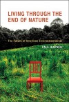 Living Through the End of Nature: The Future of American Environmentalism - Paul Wapner