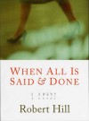 When All Is Said and Done: A Novel - Robert Hill