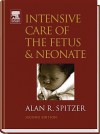 Intensive Care of the Fetus and Neonate - Alan R. Spitzer