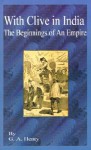 With Clive in India: The Beginning of an Empire - G.A. Henty