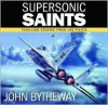 Supersonic Saints Thrilling Stories From LDS Pilots - John Bytheway