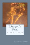 Dragon's Pearl A ghost story - Eleanor Coombe