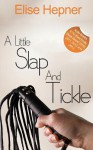 A Little Slap and Tickle - Elise Hepner