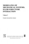 Modelling of Mechanical Systems: Fluid-Structure Interaction: Fluid-Structure Interaction - Franois Axisa, José Antunes