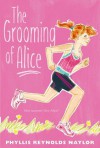 The Grooming of Alice - Phyllis Reynolds Naylor