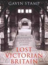 Lost Victorian Britain: How the Twentieth Century Destroyed the Nineteenth Century's Architectural Masterpieces - Gavin Stamp