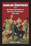 Hanlon Brothers, The: From Daredevil Acrobatics to Spectacle Pantomime, 1833-1931 - Mark Cosdon