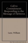 Call to Commitment: Responding to the Message of Hebrews - William Lane