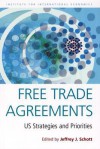 Free Trade Agreements: US Strategies and Priorities - Jeffrey J. Schott