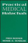 Practical Medical Halachah - Fred Rosner, Moshe Tendler