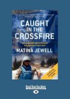 Caught in the Crossfire: An Australian Peacekeeper Beyond the Front-Line (Large Print 16pt) - Matina Jewell