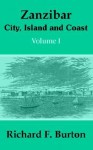 Zanzibar: City, Island and Coast (Volume One) - Richard Francis Burton