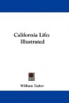 California Life: Illustrated - William Taylor