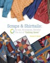 Scraps & Shirttails: Reuse, Re-pupose, Recycle! The Art of "Quilting Green" - Bonnie K. Hunter