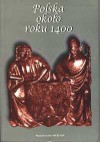 Polska około roku 1400. Państwo, społeczeństwo, kultura. - Wojciech Fałkowski