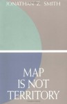 Map is not Territory: Studies in the History of Religions - Jonathan Z. Smith