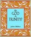 Is God a trinity? - John Miller