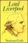 Lord Liverpool: The Life And Political Career Of Robert Banks Jenkinson, Second Earl Of Liverpool, 1770-1828 - Norman Gash