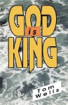 God Is King - Tom Wells