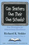 Can Teachers Own Their Own Schools?: New Strategies for Educational Excellence - Richard K. Vedder, Chester E. Finn Jr.