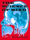 The Science of Mind (with a cautionary note form the Editor) - Ernest Holmes