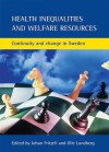 Health inequalities and welfare resources: Continuity and change in Sweden - Johan Fritzell, Olle Lundberg