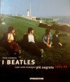 I Beatles colti nelle immagini più segrete 1963-69 - Mark Hayward, Mike Evans, Riccardo Bertoncelli, Tommaso Bucci