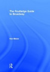 The Routledge Guide to Broadway - Ken Bloom