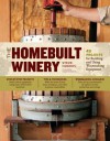 The Homebuilt Winery: 43 Projects for Building and Using Winemaking Equipment - Steve Hughes