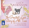 The Greatest Love Story of All Time - Lucy Robinson