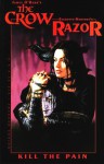 The Crow/Razor: Kill the Pain - Everette Hartsoe, James O'Barr, Dorian Cleavenger, Albert Holaso, Jerry Beck