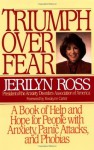 Triumph Over Fear: A Book of Help and Hope for People with Anxiety, Panic Attacks, and Phobias - Jerilyn Ross, Rosalynn Carter