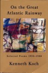 On the Great Atlantic Rainway: Selected Poems 1950-1988 - Kenneth Koch