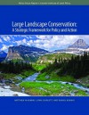 Large Landscape Conservation: A Strategic Framework for Policy and Action - Matthew J. McKinney, Lynn Scarlett, Daniel Kemmis