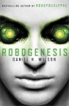 Robogenesis - Daniel H. Wilson