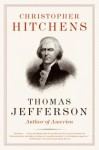 Thomas Jefferson: Author of America - Christopher Hitchens