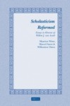 Scholasticism Reformed: Essays in Honour of Willem van Asselt - Willemien Otten, Maarten Wisse, M. Sarot