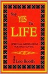 Say Yes to Life: Daily Meditations for addicts, family and friends - Leo Booth