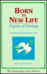 Born to New Life: Cyprian of Carthage - Oliver Davies