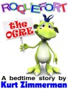 Roquefort the Ogre (A Story of Friendship and Acceptance) - Kurt Zimmerman