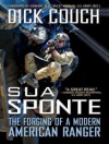 Sua Sponte: The Forging of a Modern American Ranger - Dick Couch, Pete Larkin