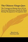 The Chinese Ginger Jars: The Courageous Human Story of an American Missionary Family in China During the Japanese Occupation and - Myra Scovel, Nelle Keys Bell