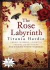 The Rose Labyrinth: A Riddle to Unravel, a Legacy to Unearth, a Heart to Mend - Titania Hardie, Carolyn Seymour