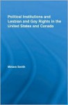 Political Institutions and Lesbian and Gay Rights in the United States and Canada - Miriam Smith