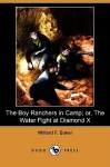 The Boy Ranchers in Camp; Or, the Water Fight at Diamond X (Dodo Press) - Willard F. Baker