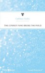 Mills & Boon : The Cowboy Who Broke The Mold (Women to Watch) - Cathleen Galitz